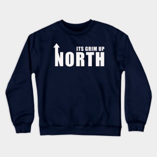 Its Grim Up North Crewneck Sweatshirt